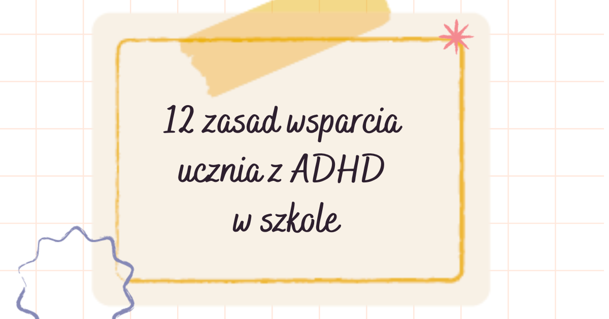 12 zasad wsparcia ucznia z ADHD w szkole